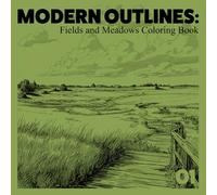 MODERN OUTLINES: A Fields & Meadows Coloring Book: Relaxing Countryside Drawing Book with Fields, Meadows, and Pastoral Landscapes for Stress Relief and Creativity