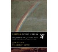 Modern Painters, Vol. II: "Of Ideas of Beauty" and "Of the Imaginative Faculty"; pp. 1-303