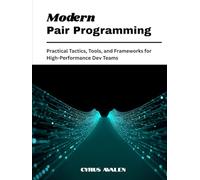 Modern Pair Programming: Practical Tactics, Tools, and Frameworks for High-Performance Dev Teams