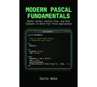 Modern Pascal Fundamentals: Master Syntax, Control Flow, and Core Concepts to Build Your First Application