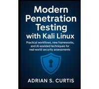 Modern Penetration Testing with Kali Linux: Practical workflows, new frameworks, and AI-assisted techniques for real-world security assessments