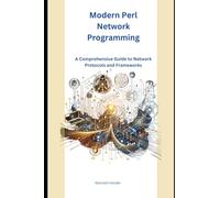 Modern Perl Network Programming: A Comprehensive Guide to Network Protocols and Frameworks