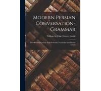 Modern Persian Conversation-Grammar: With Reading Lessons, English-Persian Vocabulary And Persian Letters