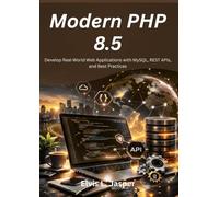 Modern PHP 8.5: Develop Real-World Web Applications with MySQL, REST APIs, and Best Practices