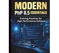 Modern PHP 8.5 Essentials: Evolving Practices for High-Performance Software