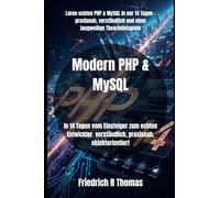 Modern PHP & MySQL: In 14 Tagen vom Einsteiger zum echten Entwickler verständlich, praxisnah, objektorientiert