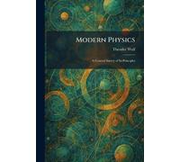 Modern Physics: A General Survey of Its Principles