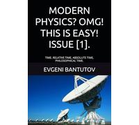 MODERN PHYSICS? OMG! THIS IS EASY! ISSUE [1].: TIME. RELATIVE TIME, ABSOLUTE TIME, PHILOSOPHICAL TIME.