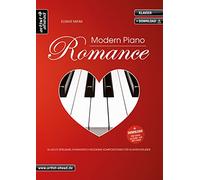 Modern Piano Romance: 16 leicht spielbare, romantisch-moderne Kompositionen für Klavierverliebte (inkl. Download). Gefühlvoll-emotionale Klavierstücke. Spielbuch. Klaviernoten.