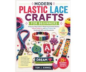 Modern Plastic Lace Crafts for Beginners: A Step-by-Step Guide to Mastering Essential Stitches, Colorful Patterns, and Easy Projects for Handmade Gifts and Accessories