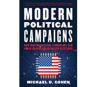 Modern Political Campaigns: How Professionalism, Technology, and Speed Have Revolutionized Elections