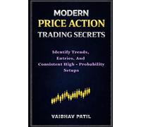MODERN PRICE ACTION TRADING SECRETS: Identify Trends, Entries, and Consistent High-Probability Setups