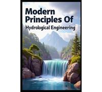 Modern Principles Of Hydrological Engineering: Advanced Concepts In Hydrological Systems. Practical Applications & Principles In Water Engineering. Fundamentals Of Environmental Water Engineering.