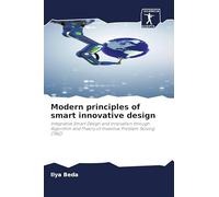 Modern principles of smart innovative design: Integrative Smart Design and Innovation through Algorithm and Theory of Inventive Problem Solving (TRIZ)