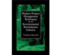 Modern Project Management Techniques for the Environmental Remediation Industry by Timothy J. Havranek Timothy J. Havranek (Auteur)