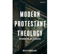 Modern Protestant Theology Introducing the Classics - Dr Wesley Vander Lugt - T&T Clark - ebook (ePub) - Livre