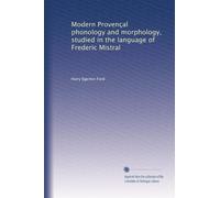 Modern Provençal phonology and morphology, studied in the language of Frederic Mistral