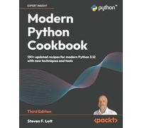 Modern Python Cookbook: 130+ updated recipes for modern Python 3.12 with new techniques and tools