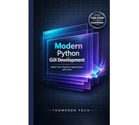 Modern Python GUI Development: Design Clean, Responsive, and User-Friendly Desktop Applications with Python
