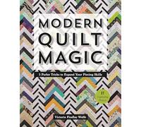 Modern Quilt Magic: 5 Parlor Tricks to Expand Your Piecing Skills: 17 Captivating Projects