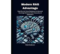 Modern RAG Advantage: Deep Dive into Vector Databases for Advanced Knowledge Retrieval in Next-Generation AI Applications