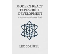 Modern React TypeScript Development: A Beginner-to-Advanced Guide