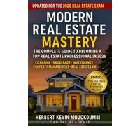 MODERN REAL ESTATE MASTERY : The Complete Guide to Becoming a Top Real Estate Professional in 2026: Licensing • Brokerage • Investments • Property Management • Real Estate Law