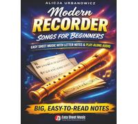 Modern Recorder Songs for Beginners: Play 33 Beloved Melodies from Day One - Easy Songbook with Letter Notes in Every Note, Large Print & Play-Along Audio for Kids, Adults & Seniors