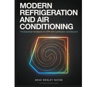 MODERN REFRIGERATION AND AIR CONDITIONING: The Essential Handbook for EPA 608 Certification and Beyond