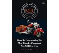 Modern Relations: MR Owners Manual: Guide To Understanding The Most Complex Component You Will Ever Own