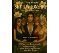 Modern Relations SH¥TUATIONSHIPS: Méfiez-vous des criminels qui cenésentés, et de l'origine qui finance leur style de vie.