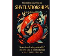 Modern Relations SH¥TUATIONSHIPS: Never Fear Losing What didn't deserve you in the first place