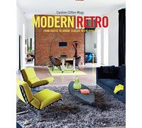 Modern Retro: From Rustic to Urban, Classic to Colourful