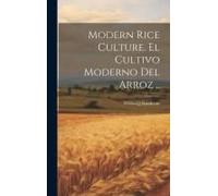 Modern Rice Culture. El Cultivo Moderno Del Arroz ..