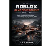 Modern Roblox Game Development with Luau: Build Real Multiplayer Games, Create Advanced Gameplay Systems, and Learn Professional Roblox Studio Workflows