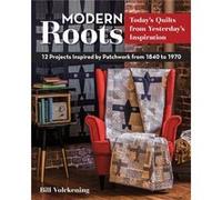 Modern Roots: 12 Projects Inspired By Patchwork From 1840-1970 (Paperback) Bill Volckening, (Auteur)
