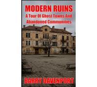 Modern Ruins: A Tour Of Ghost Towns And Abandoned Communities