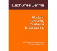 Modern Security Systems Engineering: Foundations of Secure System Design and Operation