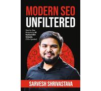 Modern SEO Unfiltered: Step-by-Step Blueprint by #1 Ranked SEO Globally | Practical Local SEO, Google Business Profile, AI-Powered SEO & Lead Generation Strategies for Business Growth