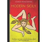 Modern Sicily: The History and Legacy of the Mediterranean Island Since the Middle Ages