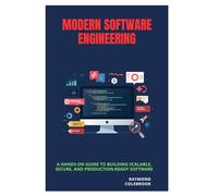 Modern Software Engineering: A Hands-On Guide to Building Scalable, Secure, and Production-Ready Software