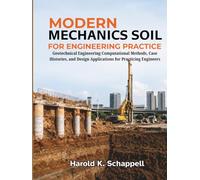 Modern Soil Mechanics for Engineering Practice: Geotechnical Engineering Computational Methods, Case Histories, and Design Applications for Practicing Engineers
