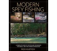 Modern Spey Fishing: A Complete Guide to Tactics and Techniques for Single- and Two-Handed Approaches