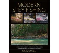 Modern Spey Fishing: A Complete Guide to Tactics and Techniques for Single- and Two-handed Approaches