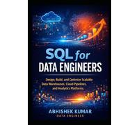 Modern SQL for Data Engineering: Design, Build, and Optimize Scalable Data Warehouses, Cloud Pipelines, and Analytics Platforms