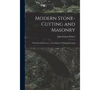 Modern Stone-Cutting And Masonry: With Special Reference To The Making Of Working Drawings