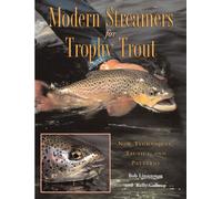 Modern Streamers for Trophy Trout: New Techniques, Tactics, and Patterns
