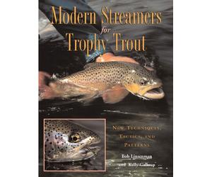 Modern Streamers for Trophy Trout: New Techniques, Tactics, and Patterns