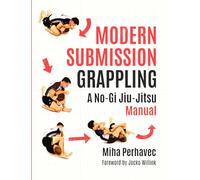 Modern Submission Grappling: A No-Gi Jiu-Jitsu Manual