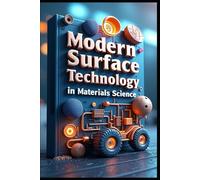 Modern Surface Technology In Materials Science: Interface Engineering From Theory To Practice, Advanced Materials, Surface Engineering Solutions, Surface Films Fundamentals, Properties & Applications